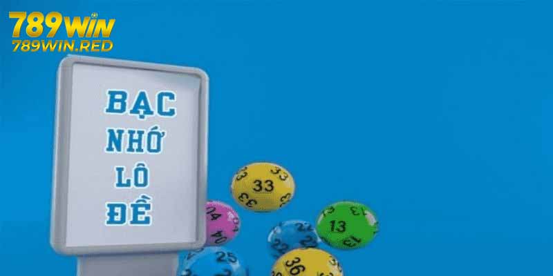 Giới thiệu bạc nhớ lô đề tại 789WIN