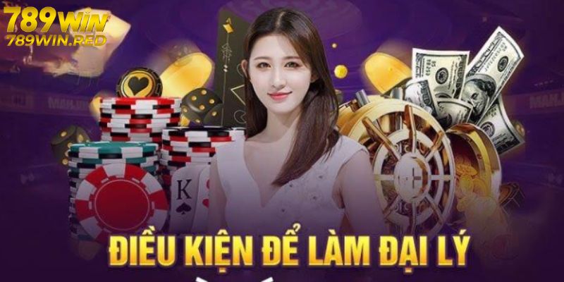 Điều kiện làm đại lý 789WIN