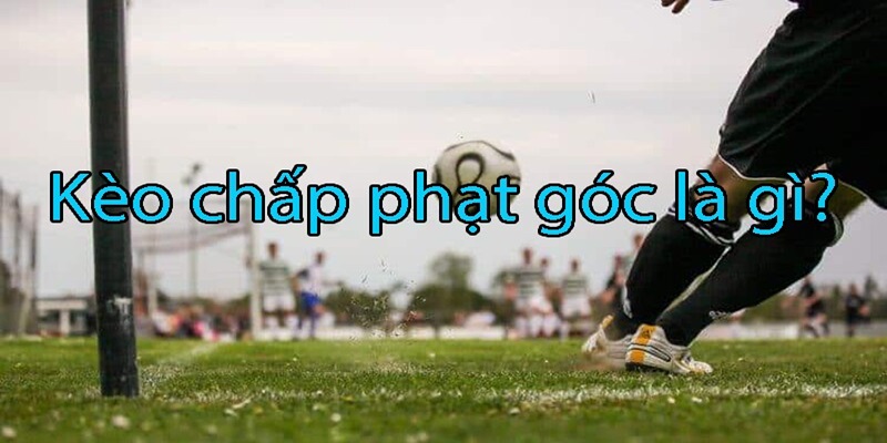 Kèo phạt góc chấp