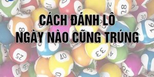 Những cách chơi lô ngày nào cũng trúng hiệu quả không?